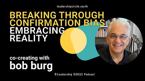 Breaking Through Confirmation Bias: A Conversation with Bob Burg 💡