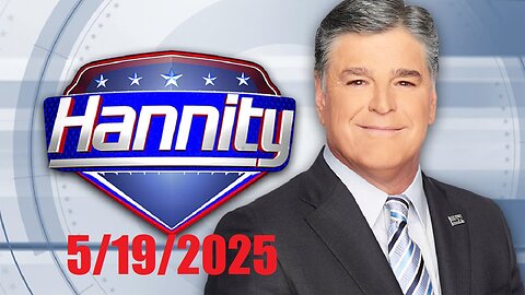 HANNITY (Full Episode) May 19, 2025