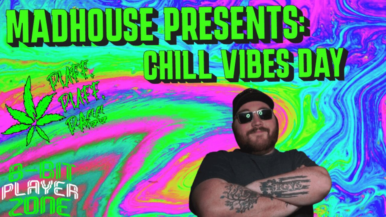 Madhouse Presents : Chill Vibes day, gaming and talking about stuffs