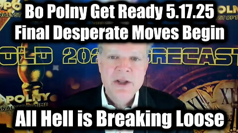 Bo Polny All Hell is Breaking Loose 5.17.25 - Final Desperate Moves Begin