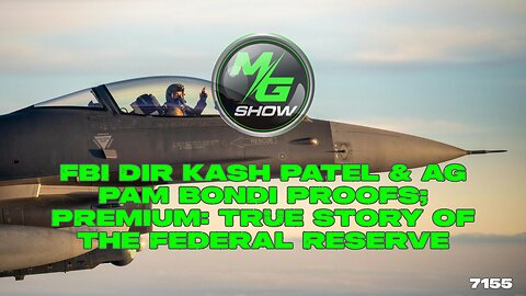 FBI Dir Kash Patel & AG Pam Bondi Proofs; PREMIUM: True Story of the Federal Reserve