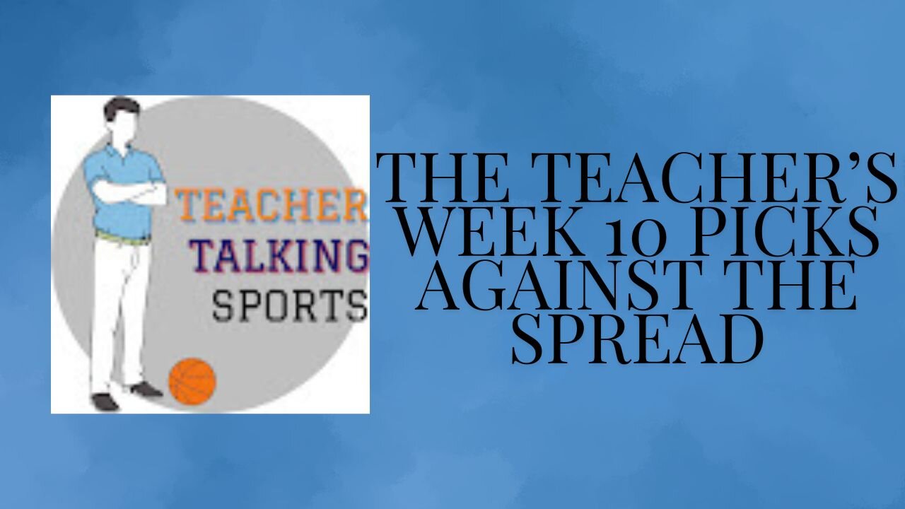 The Teacher's Week 10 Picks Against The Spread