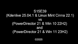 S15E39 (Kdenlive and Linux Mint) vs (PowerDirector 21 and Win 10) and (PowerDirector 21 and Win 11)
