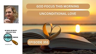 GOD FOCUS THIS MORNING EP351 UNCONDITIONAL LOVE
