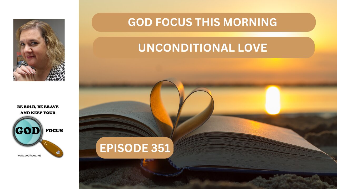GOD FOCUS THIS MORNING EP351 UNCONDITIONAL LOVE