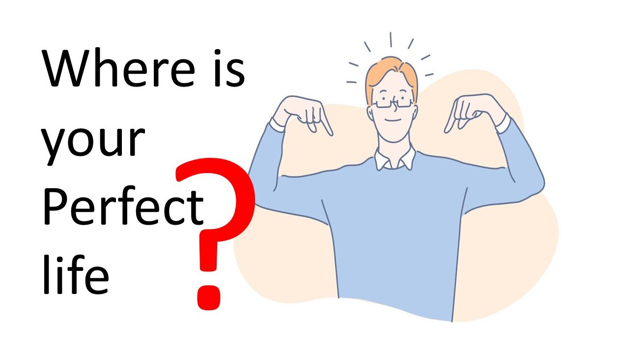 Where is your Perfect Life?