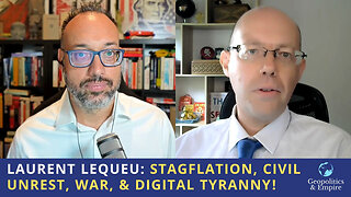 Laurent Lequeu: Stagflation, Civil Unrest, War, & Digital Tyranny!