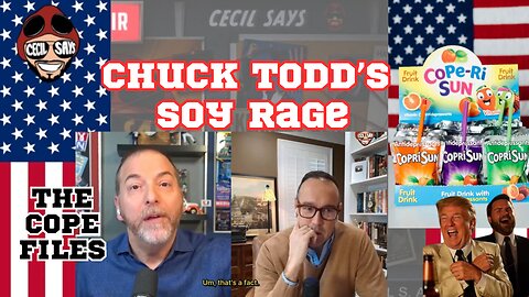 The Cope Files - The Soy Rage Of Chuck Todd.