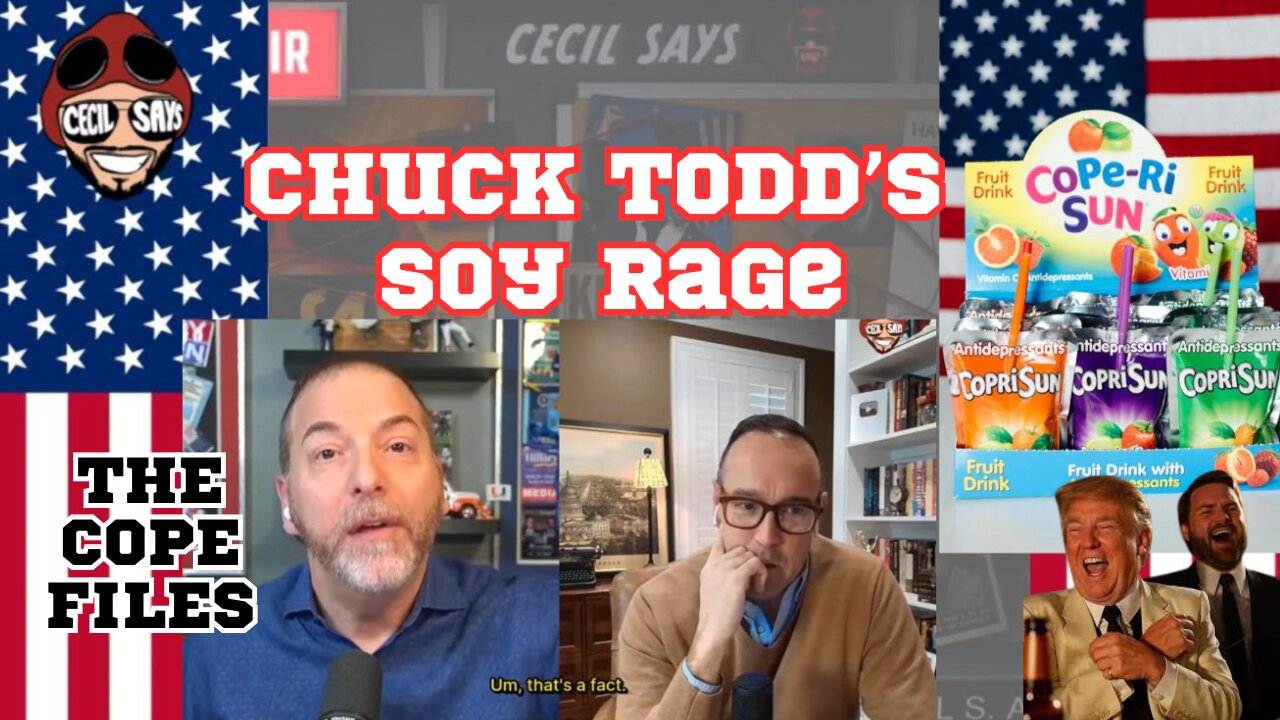The Cope Files - The Soy Rage Of Chuck Todd.