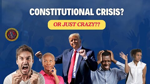 CONSTITUTIONAL CRISIS, OR JUST CRAZY??