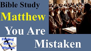 Matthew: You Are Mistaken