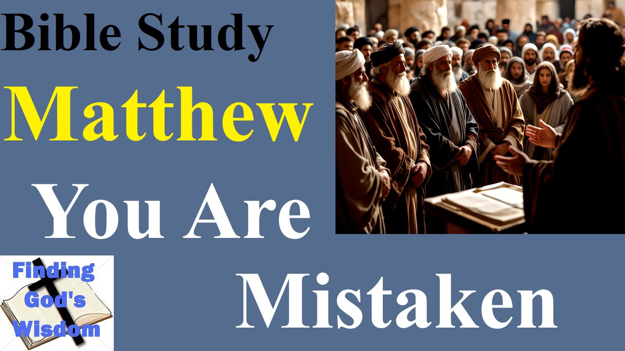 Matthew: You Are Mistaken