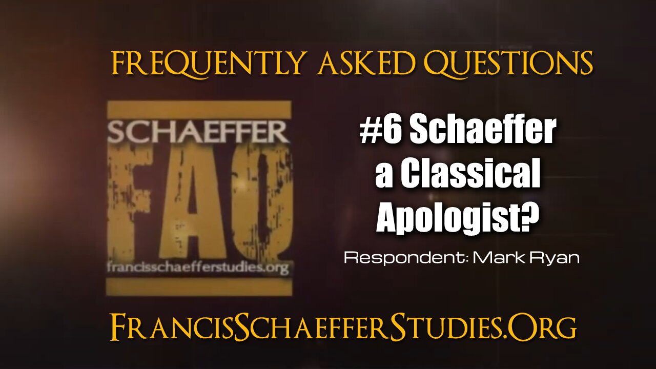 SCHAEFFER FAQ #6 COULD SCHAEFFER EVER BE CONSIDERED A CLASSICAL APOLOGIST?
