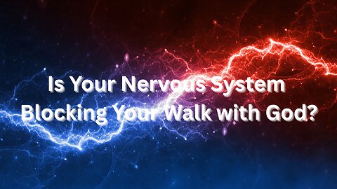 Is Your Nervous System Blocking Your Walk with God?