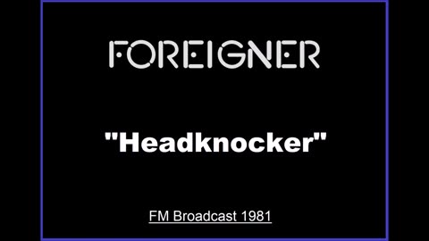 Foreigner - Headknocker (Live in Baarlo, Netherlands August 22, 1981) FM Broadcast