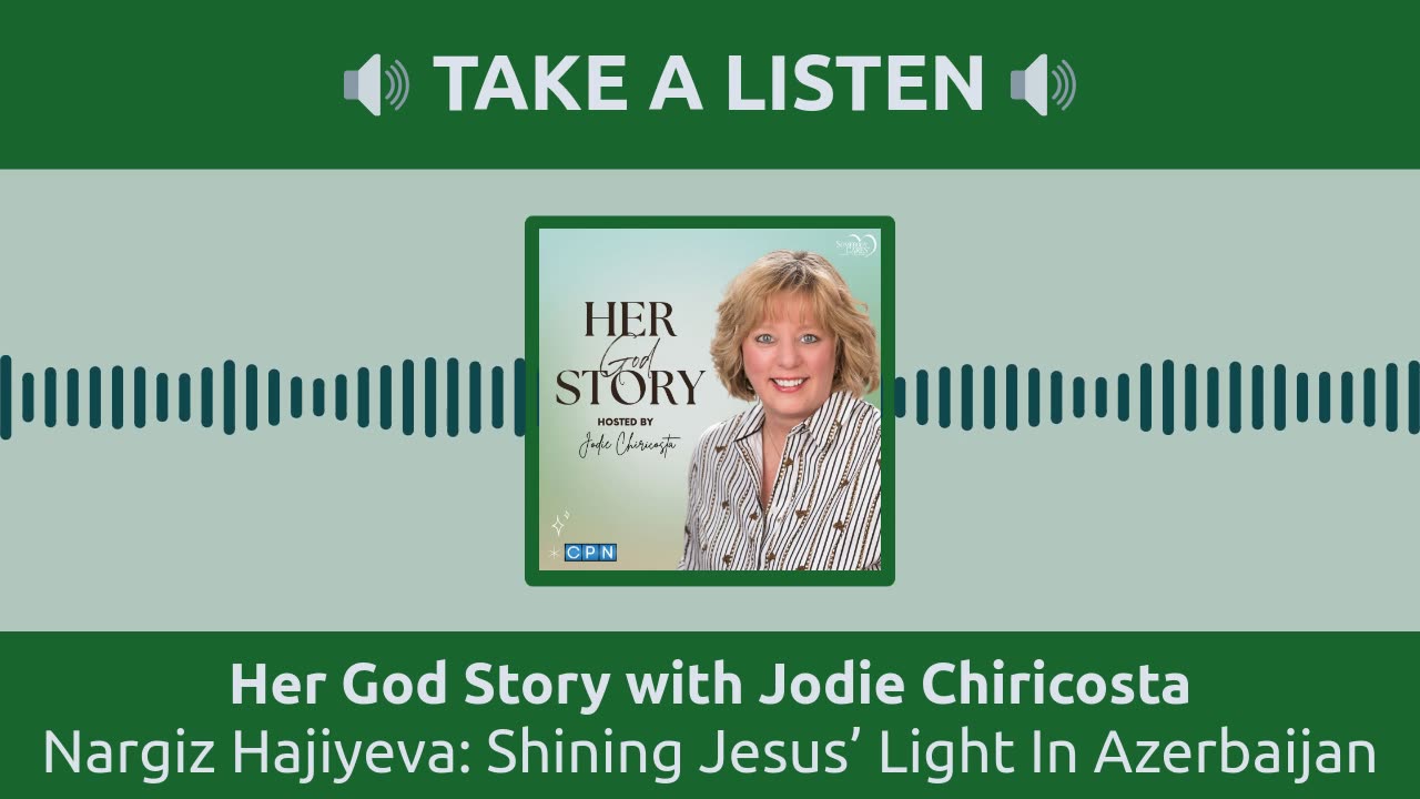 Nargiz Hajiyeva: Shining Jesus’ Light In Azerbaijan