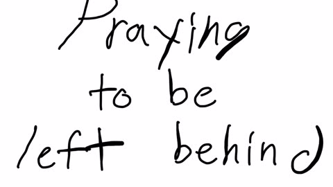 Praying to not be raptured