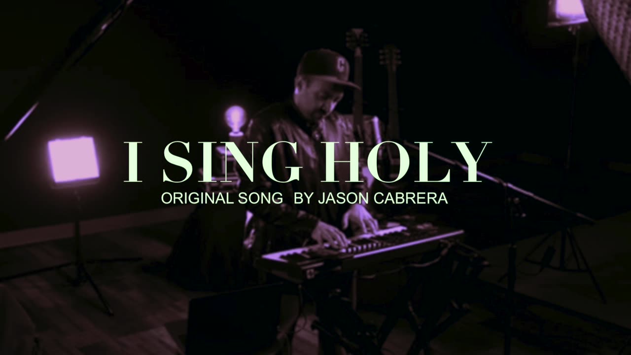 I Sing Holy Original Song Written and Produced By Jason Cabrera
