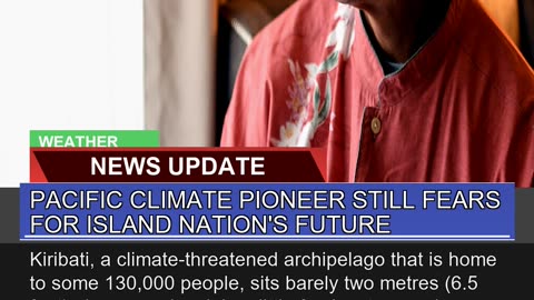 Pacific Climate Pioneer Still Fears for Island Nat
