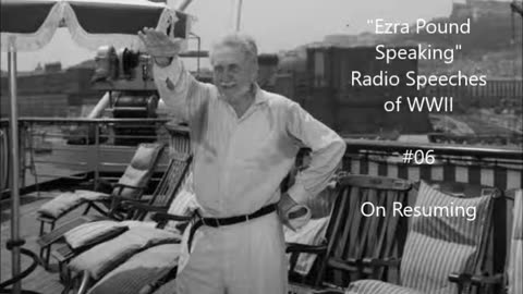 Ezra Pound Radio #6: (January 29, 1942) U.S.(A1) " ON RESUMING "