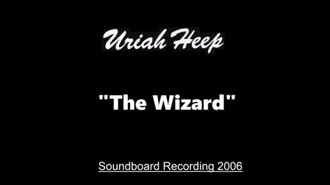 Uriah Heep - The Wizard (Live in Huttwil, Switzerland July 8, 2006) Soundboard