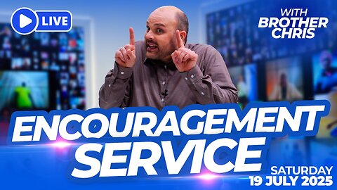 LIVE Encouragement Service with Brother Chris! (Saturday 19th July 2025)