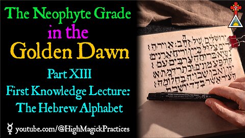 E25 The Neophyte Grade in the Golden Dawn - Part XIII First Knowledge Lecture - The Hebrew Alphabet