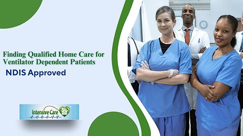 Finding Qualified Home Care for Ventilator Dependent Patients | NDIS Approved