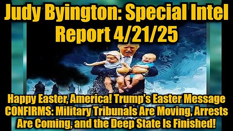 Judy Byington: Special Intel Report 4/21/25: Happy Easter, America!