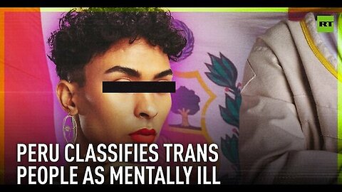"Peru's Controversial Classifying of Transgender People as Mentally Ill: An In-depth Analysis"