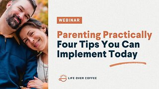 Parenting Practically: Four Tips You Can Implement Today