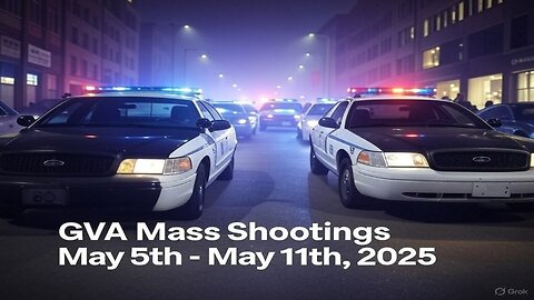 Mass Shootings according Gun Violence Archive for May 5th to May 11th, 2025