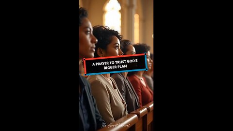 A Prayer to Trust God's Bigger Plan