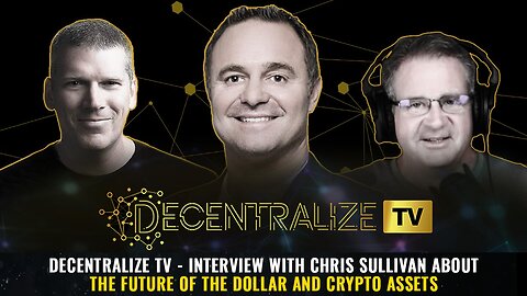 Decentralize TV - Interview with Chris Sullivan about The Future of the Dollar and Crypto Assets