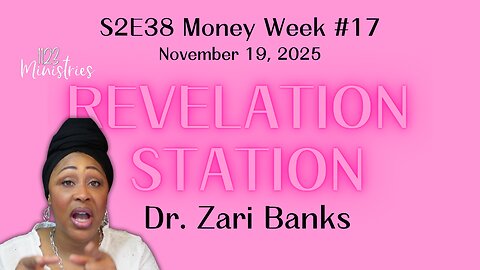 Revelation Station S2E38 Money Week #17 | Dr. Zari Banks | Nov. 19, 2025