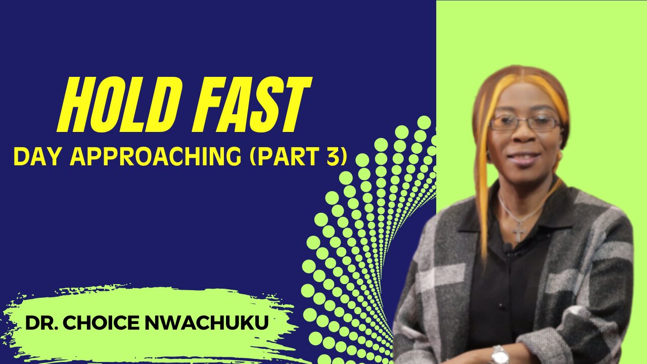 Hold Fast - Day Approaching (Part 3) | Dr. Choice Nwachuku
