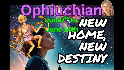 Ophiuchian ⛎– Huge Life Change! 🌍 New Home, New Destiny June 7th to 14th