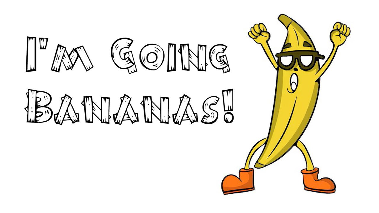 I'm Going Bananas