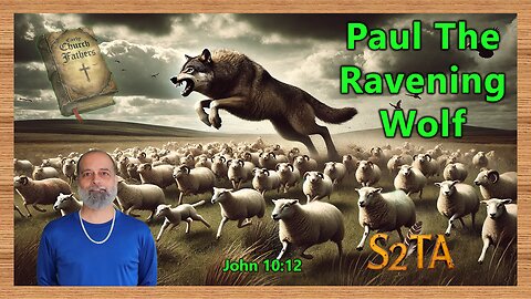 Early Church Fathers - Paul The Ravening Wolf! - E32