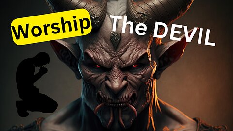 You Want Worship THE " DEVIL "