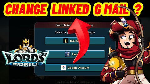 ⚠️How to Change Linked Gmail in Lords Mobile? | Full Guide Explained