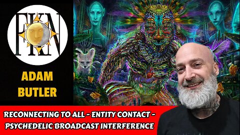 Reconnecting to All - Entity Contact - Psychedelic Broadcast Interference | Adam Butler