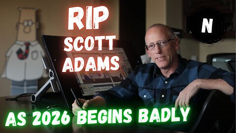 RIP Scott Adams, As 2026 Begins Badly