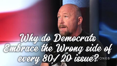 Why the Democrats Embrace the wrong side of evey 80/20 issue.