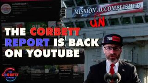 Mission Un-Accomplished? The Corbett Report Back on YouTube