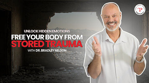 Freeing Your Body From Stored Trauma with Dr. Bradley Nelson