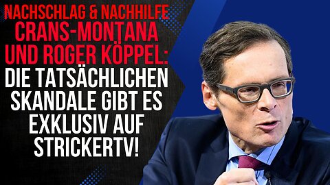 Crans-Montana und Roger Köppel: Nachschlag & Nachhilfe exklusiv auf StrickerTV