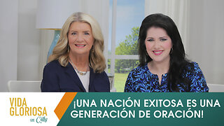 VIDA GLORIOSA CON CATHY: ¡UNA NACIÓN EXITOSA ES UNA GENERACIÓN DE ORACIÓN!