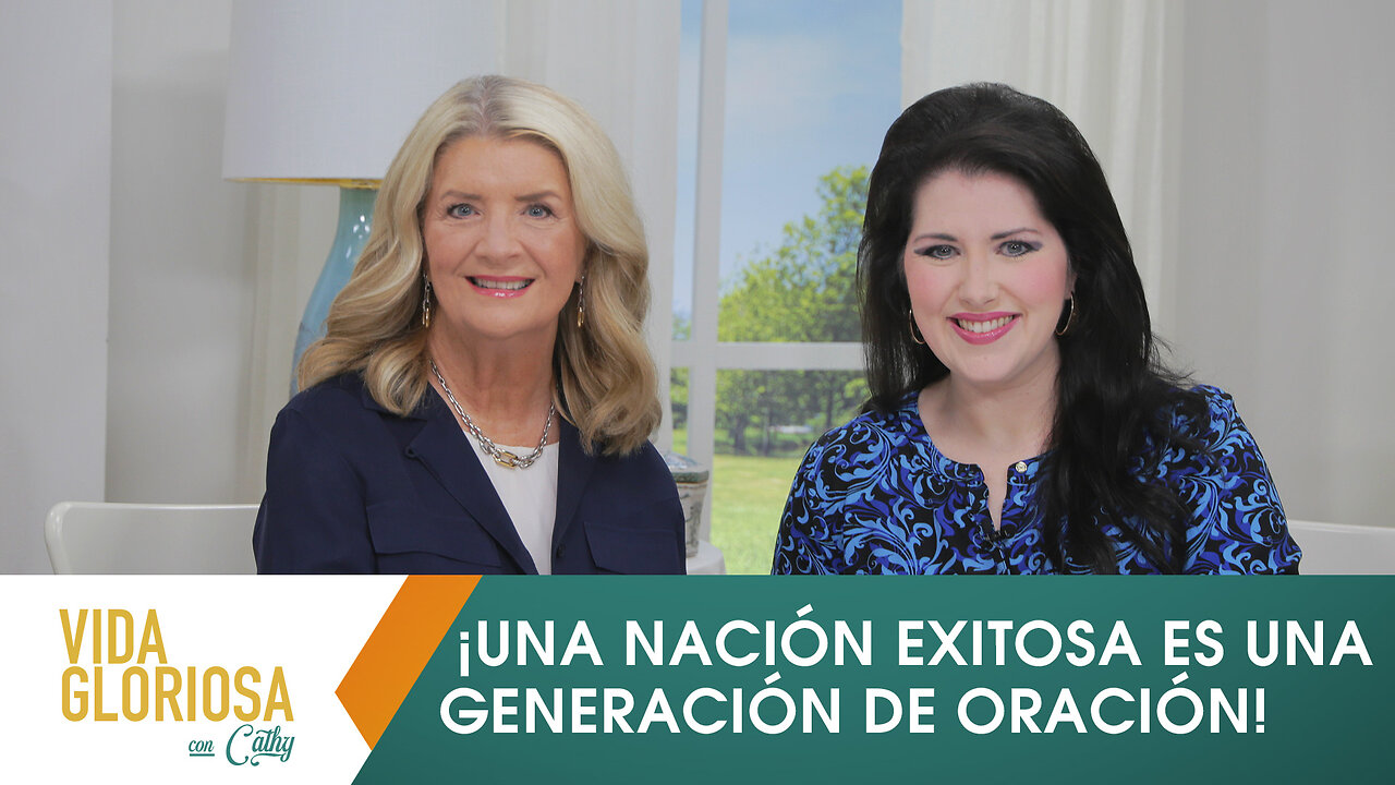 VIDA GLORIOSA CON CATHY: ¡UNA NACIÓN EXITOSA ES UNA GENERACIÓN DE ORACIÓN!