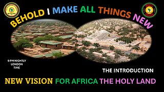 AFRICA IS THE HOLY LAND || BEHOLD I MAKE ALL THINGS NEW || NEW VISION FOR AFRICA THE HOLY LAND